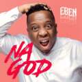 Download mp3:  Eben – Na God